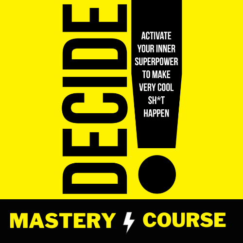 Decide Mastery Course: Activate Your Inner Superpower