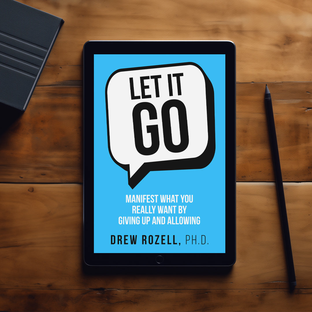 Let It Go: Manifest What You Really Want By Giving Up and Allowing